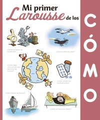 Mi Primer Larousse de los ¿Cómo?