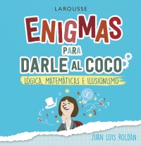 Enigmas para darle al coco. Lógica, matemáticas e ilusionismo