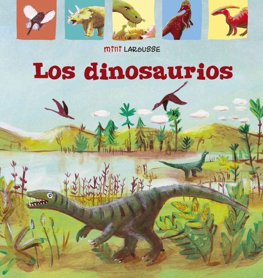 Los Dinosaurios - Larousse Editorial Los Dinosaurios - Larousse Editorial